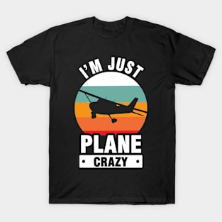 I Am Just Plane Crazy - Airplane Plane Pilot T-Shirt